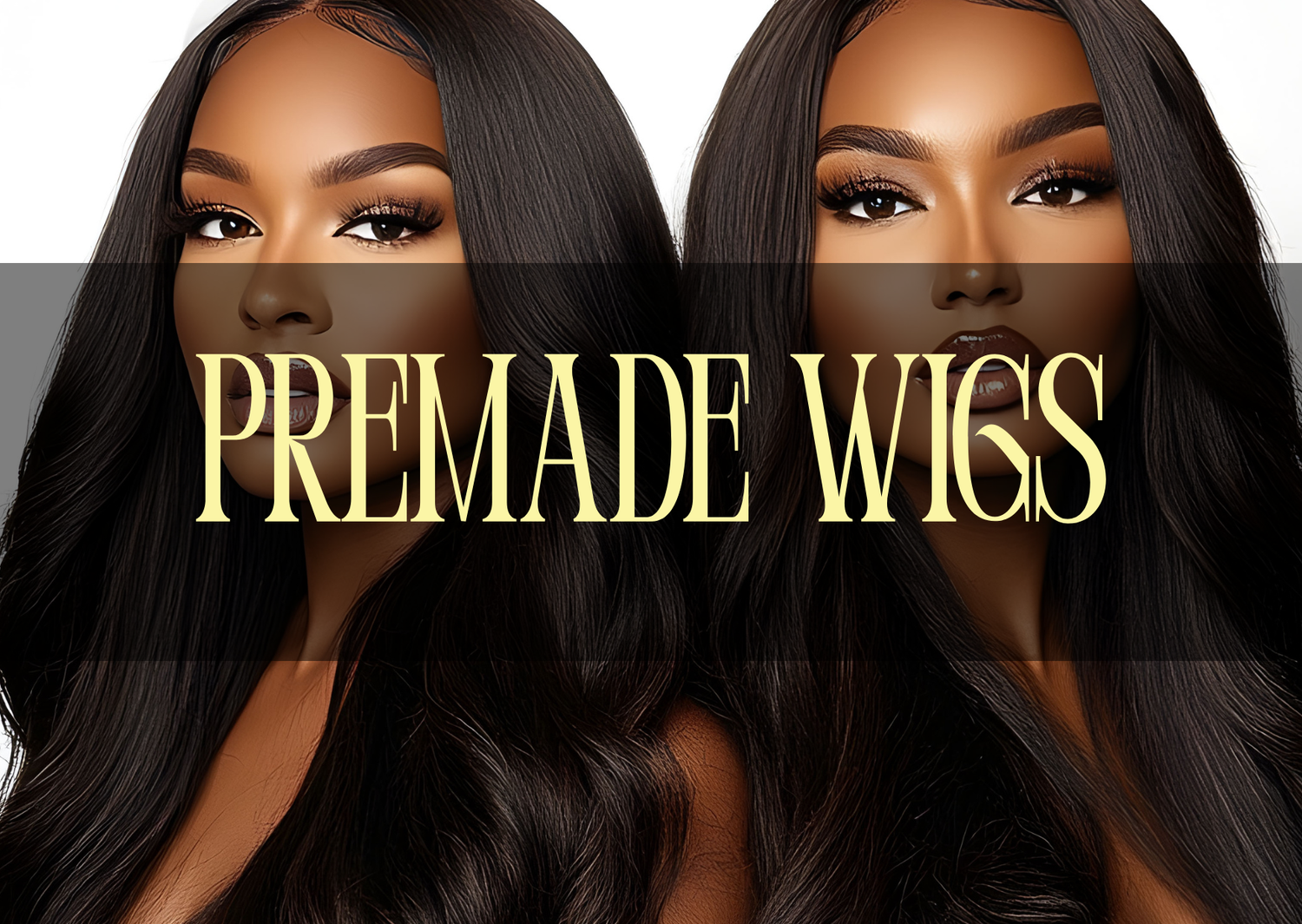Premade Wigs
